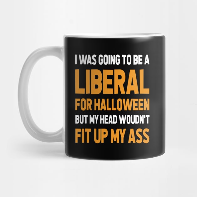 I Was Going To Be A Liberal, Halloween Funny Gift by CareTees